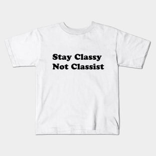 Stay Classy Not Classist Kids T-Shirt